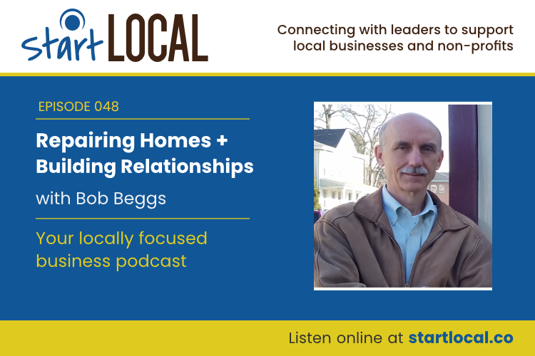 Repairing Homes + Building Relationships with Bob Beggs