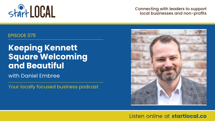 Keeping Kennett Square Welcoming and Beautiful with Daniel Embree