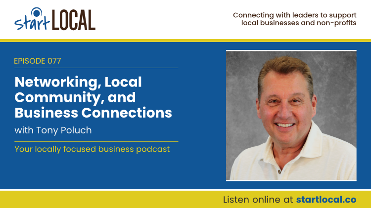 Networking, Local Community, and Business Connections with Tony Poluch